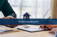 Tầm Quan Trọng, Ưu Điểm Của Hợp Đồng Tổng Thầu EPC